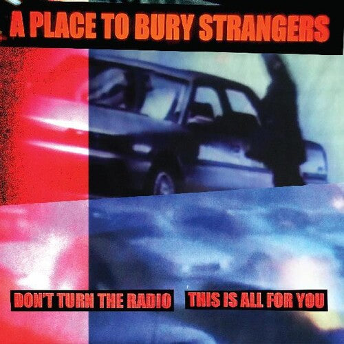 Place to Bury Strangers: Don't Turn The Radio / This Is All For You