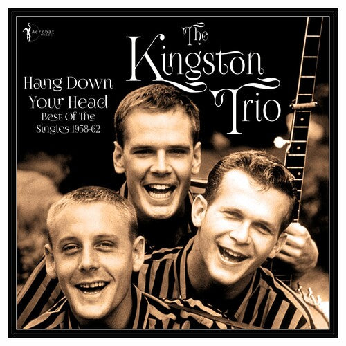 The Kingston Trio: Hang Down Your Head: Best Of The Singles 1958-62