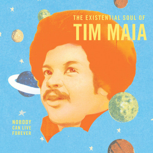 Tim Maia: Nobody Can Live Forever: The existential Soul Of Tim Maia