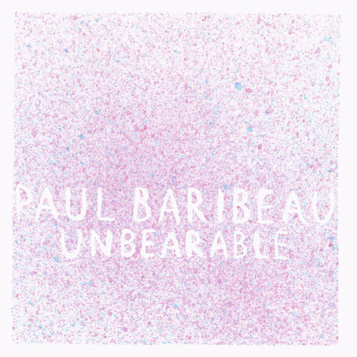 Paul Baribeau: Unbearable