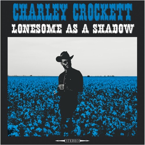 Charley Crockett: Lonesome As A Shadow