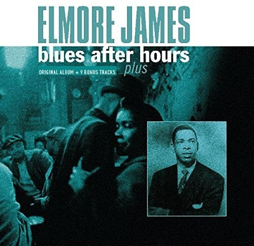 Elmore James: Blues After Hours Plus + 9 Bonus Tracks