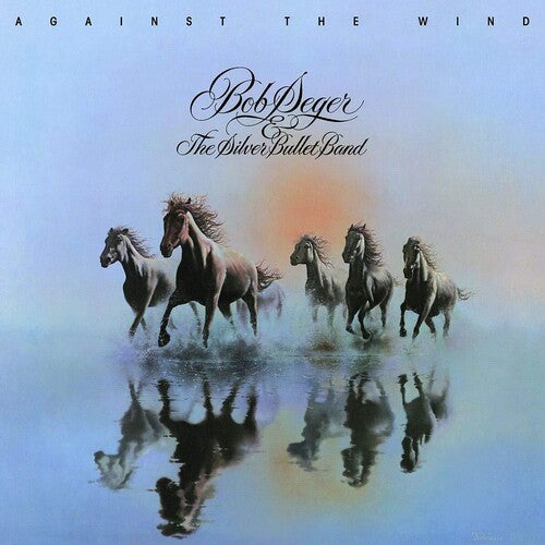 Bob Seger & the Silver Bullet Band: Against The Wind