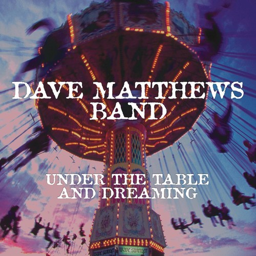 Dave Matthews Band: Under The Table And Dreaming