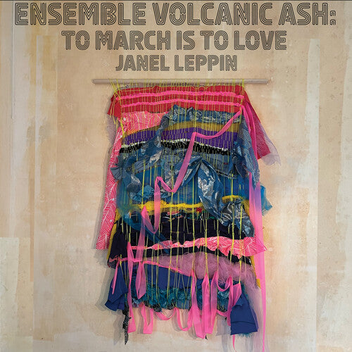 Janel Leppin: Ensemble Volcanic Ash: To March Is to Love