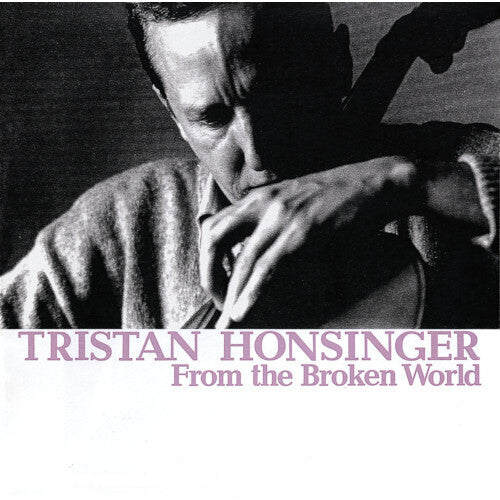 Tristan Honsinger: From The Broken World