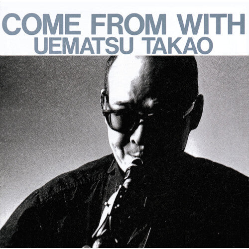 Takao Uematsu: Come From With