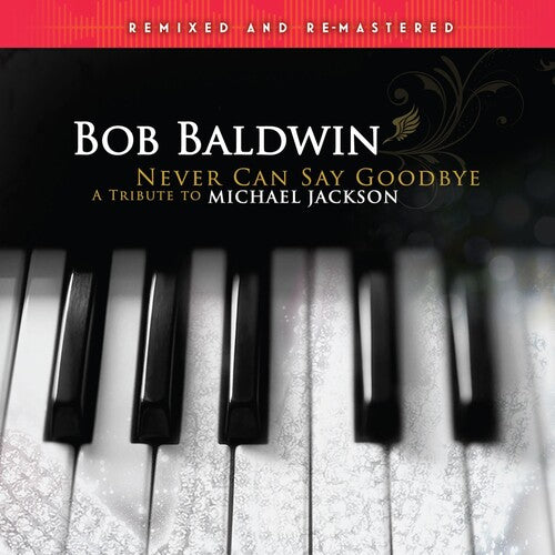 Bob Baldwin: Never Can Say Goodbye (A Tribute To Michael Jackson)