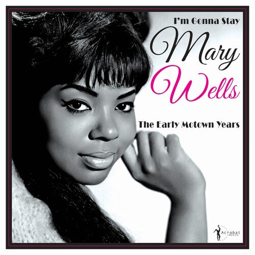 Mary Wells: I'm Gonna Stay: The Early Motown Years 1960-62