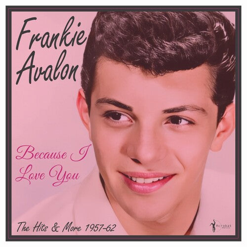 Frankie Avalon: Because I Love You: The Hits And More 1957-62