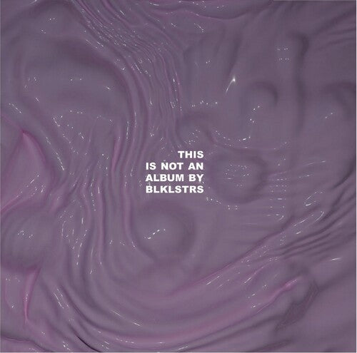 Blklstrs: This Is Not An Album By BLKLSTRS