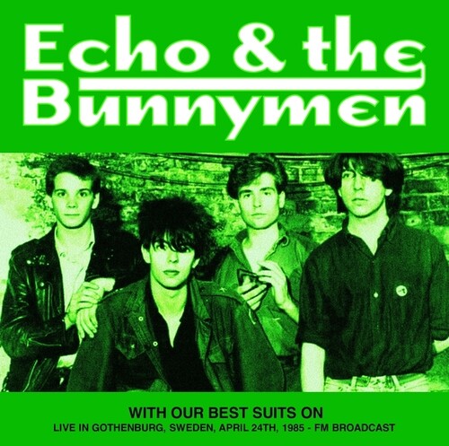 Echo & Bunnymen: With Our Best Suits On: Live In Gothenburg, Sweden, April 24th, 1985 - FM Broadcast