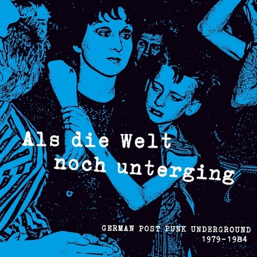 Various Artists: Als Die Welt noch Unterging: German Post Punk Underground 1979-1984