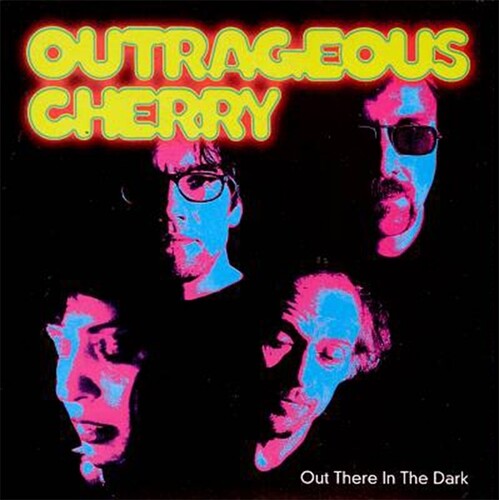 Outrageous Cherry: Out There In The Dark