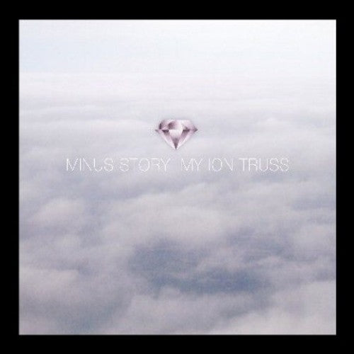 Minus Story: My Ion Truss