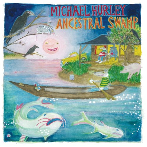 Michael Hurley: Ancestral Swamp