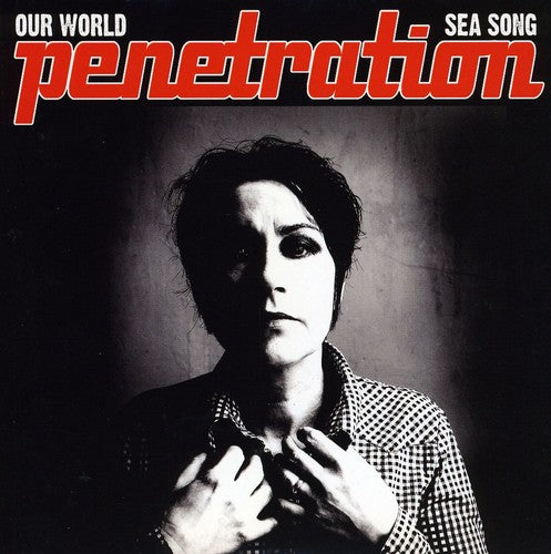 Penetration: Our World/Sea Song