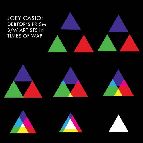 Joey Casio: Debtor's Prism/Artists In Times Of War