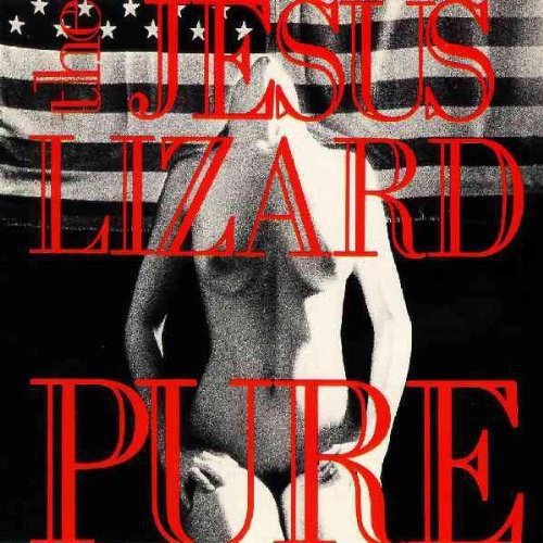 The Jesus Lizard: Pure [Remasterd] [Deluxe Edition] [Bonus Track]
