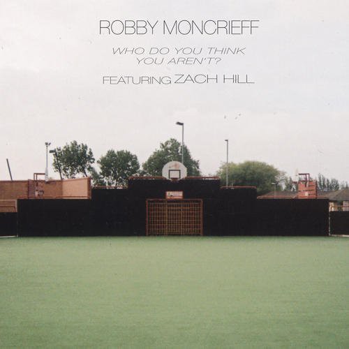 Robby Moncrieff: Who Do You Think You Arn't