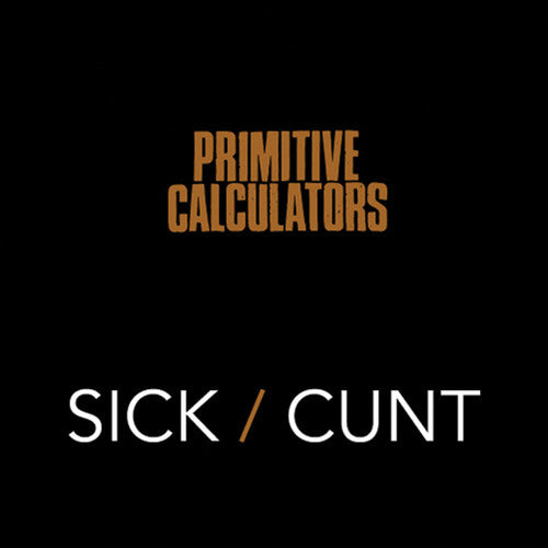 Primitive Calculators: Sick/Cunt