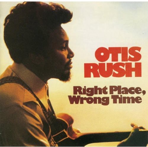 Otis Rush: Right Place, Wrong Place