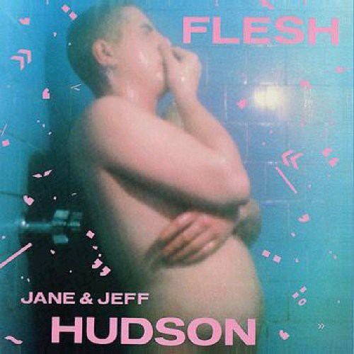 Jeff Hudson & Jane: FLESH