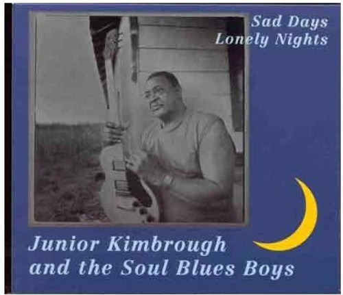 Junior Kimbrough: Sad Days Lonely Nights