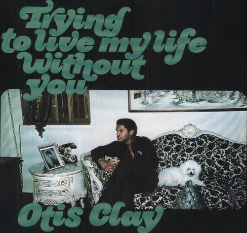 Otis Clay: Trying to Live My Life Without You