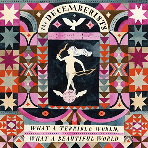 The Decemberists: What a Terrible World: What a Beautiful World
