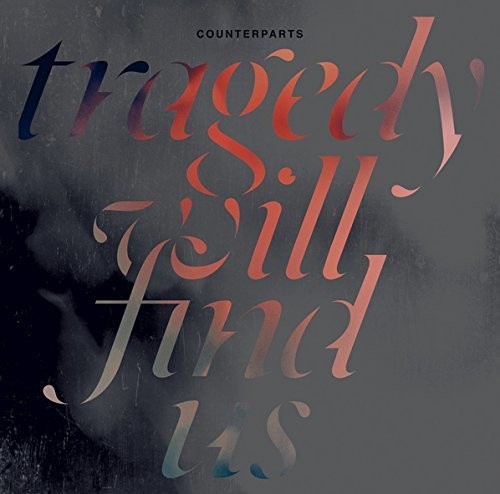 Counterparts: Tragedy Will Find Us