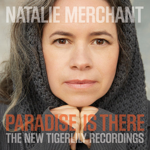 Natalie Merchant: Paradise Is There: The New Tigerlily Recordings