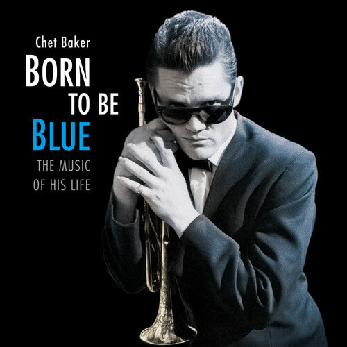 Chet Baker: Born To Be Blue: Heartfelt Homage To The Life & Music Of Chet Baker