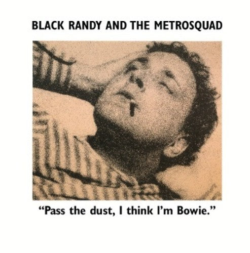 Black Randy The Metro Squad: Pass the Dust I Think I'm Bowie