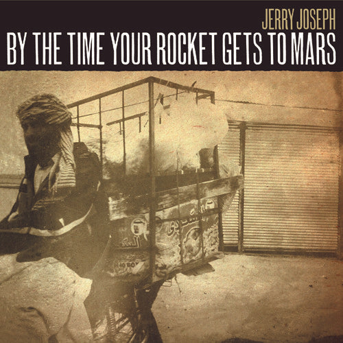 Jerry Joseph: By The Time Your Rocket Gets To Mars