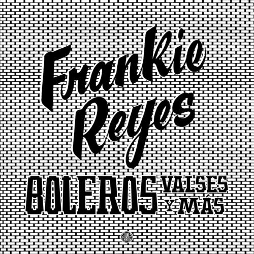 Frankie Reyes: Boleros Valses Y Mas