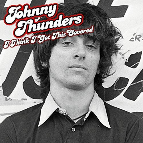 Johnny Thunders: I Think I Got This Covered