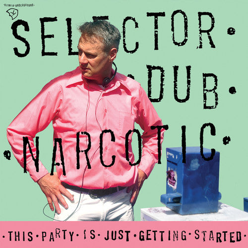 Selector Dub Narcotic: This Party Is Just Getting Started