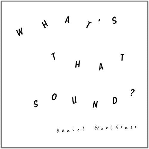 Daniel Woolhouse: What'S That Sound