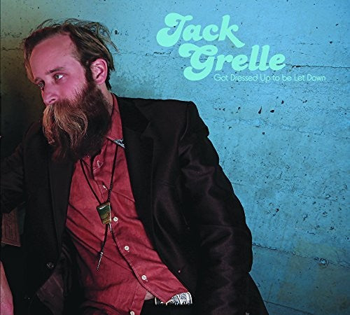 Jack  Grelle: Got Dressed Up To Be Let Down
