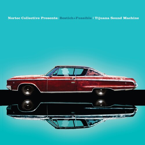 Bostich + Fussible: Tijuana Sound Machine (nortec Collective Presents)