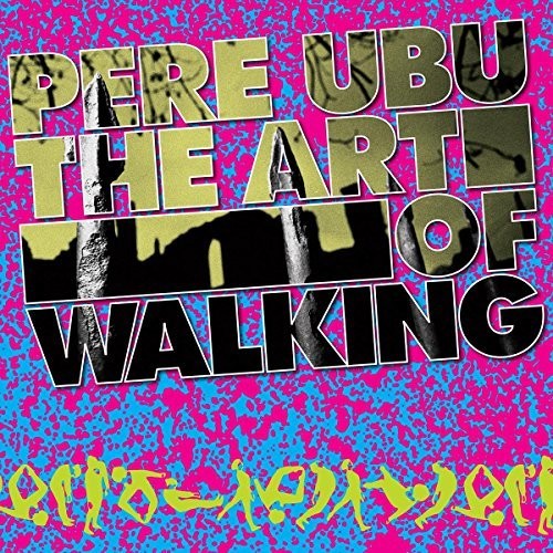 Pere Ubu: Art Of Walking