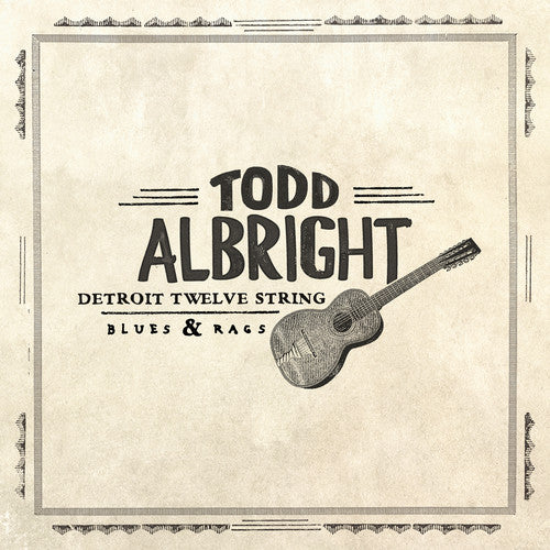 Todd Albright: Detroit Twelve String Blues & Rags