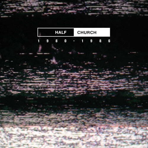 Half Church: HALF CHURCH 1980-86