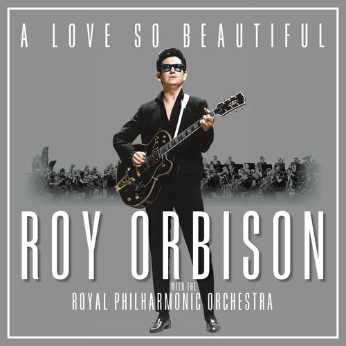 Roy Orbison: A Love So Beautiful: Roy Orbison & The Royal Philharmonic Orchestra