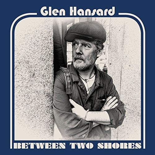 Glen Hansard: Between Two Shores