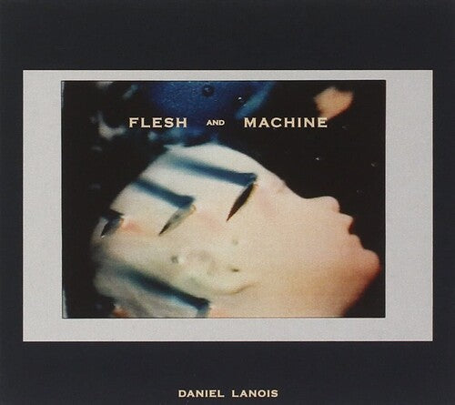 Daniel Lanois: Flesh & Machine