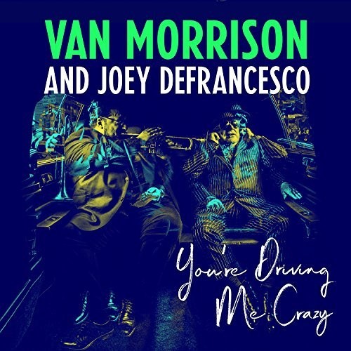 Van Morrison & Joey DeFrancesco: You're Driving Me Crazy