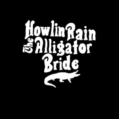 Howlin Rain: The Alligator Bride
