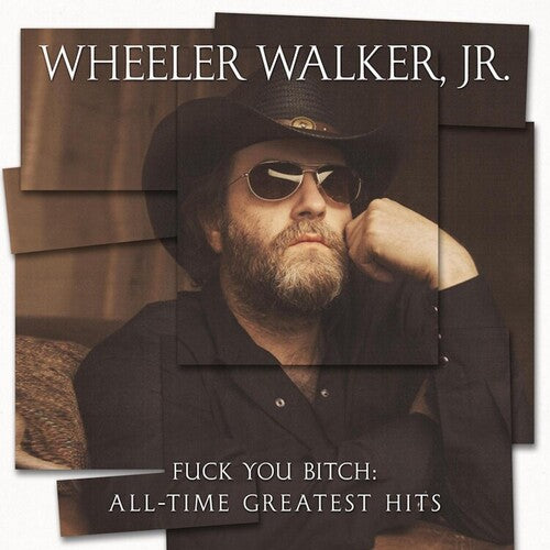 Wheeler Walker Jr: Fuck You Bitch: All-time Greatest Hits
